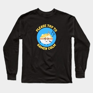 Please Try To Ramen Calm | Ramen Pun Long Sleeve T-Shirt